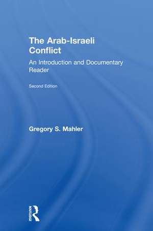 The Arab-Israeli Conflict: An Introduction and Documentary Reader, 2nd Edition de Gregory S. Mahler