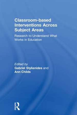 Classroom-based Interventions Across Subject Areas: Research to Understand What Works in Education de Gabriel Stylianides