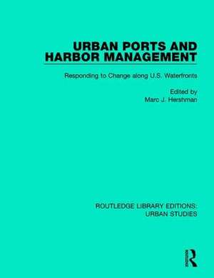 Urban Ports and Harbor Management: Responding to Change along U.S. Waterfronts de Marc J. Hershman