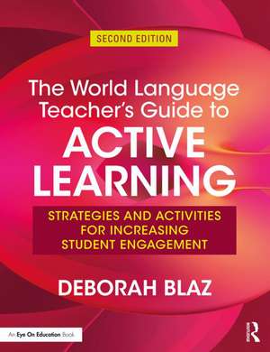 The World Language Teacher's Guide to Active Learning de Deborah Blaz