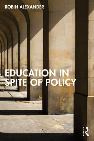 Education in Spite of Policy de Robin Alexander