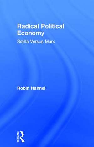 Radical Political Economy: Sraffa Versus Marx de Robin Hahnel