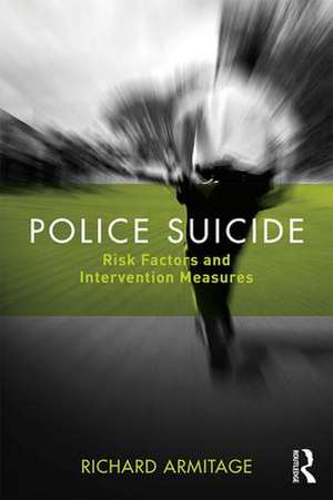 Police Suicide: Risk Factors and Intervention Measures de Richard Armitage