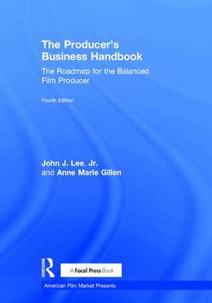 The Producer's Business Handbook: The Roadmap for the Balanced Film Producer de John J. Lee, Jr.