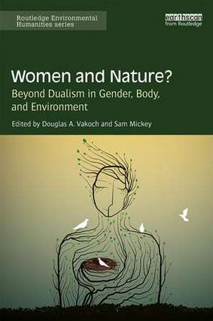 Women and Nature?: Beyond Dualism in Gender, Body, and Environment de Douglas Vakoch