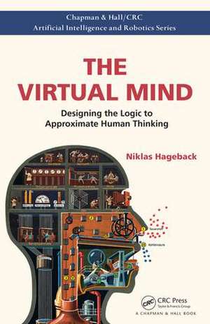 The Virtual Mind: Designing the Logic to Approximate Human Thinking de Niklas Hageback