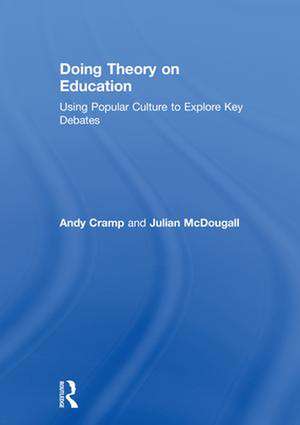 Doing Theory on Education: Using Popular Culture to Explore Key Debates de Andy Cramp