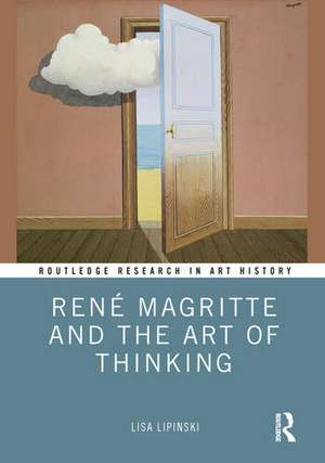 René Magritte and the Art of Thinking de Lisa Lipinski