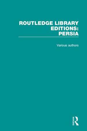 Routledge Library Editions: Persia de Various Authors