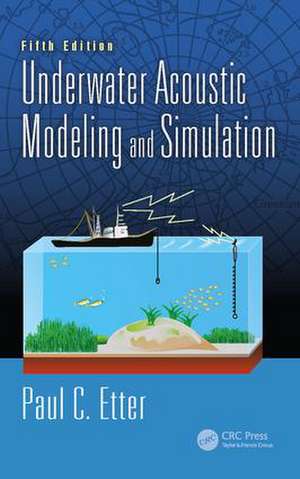 Underwater Acoustic Modeling and Simulation de Paul C. Etter