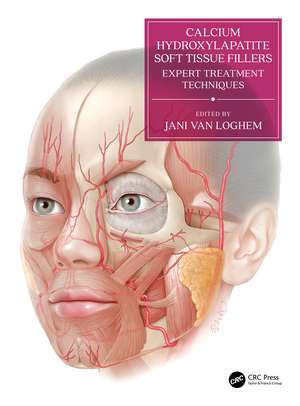 Calcium Hydroxylapatite Soft Tissue Fillers: Expert Treatment Techniques de Jani Van Loghem