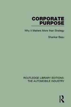 Corporate Purpose: Why It Matters More Than Strategy de Shankar Basu