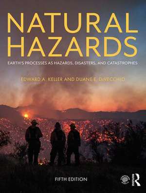 Natural Hazards: Earth's Processes as Hazards, Disasters, and Catastrophes de Edward A. Keller