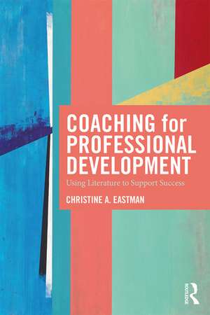 Coaching for Professional Development: Using literature to support success de Christine Eastman