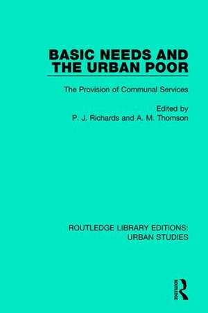 Basic Needs and the Urban Poor: The Provision of Communal Services de P. J. Richards