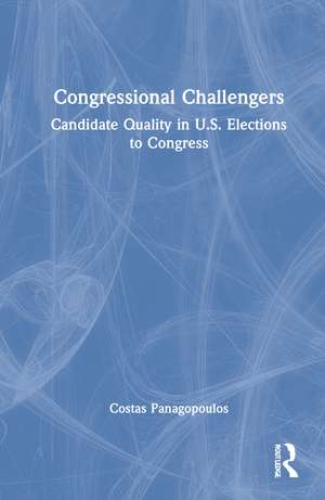 Congressional Challengers: Candidate Quality in U.S. Elections to Congress de Costas Panagopoulos