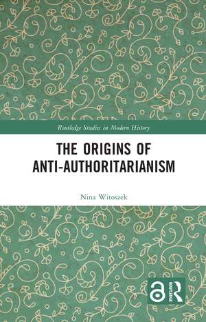 The Origins of Anti-Authoritarianism de Nina Witoszek