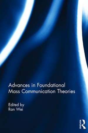 Advances in Foundational Mass Communication Theories de Ran Wei