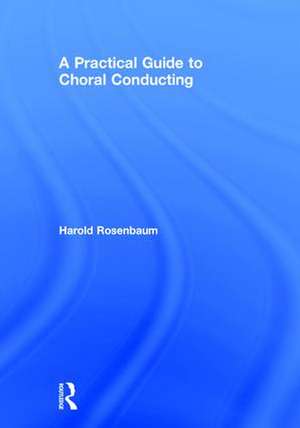 A Practical Guide to Choral Conducting de Harold Rosenbaum