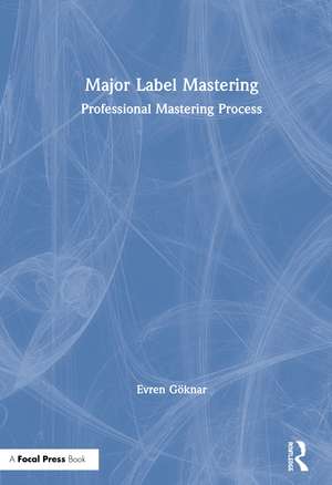 Major Label Mastering: Professional Mastering Process de Evren Göknar