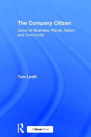 The Company Citizen: Good for Business, Planet, Nation and Community de Tom Levitt