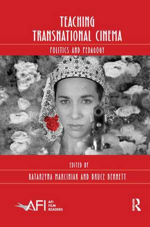 Teaching Transnational Cinema: Politics and Pedagogy de Katarzyna Marciniak