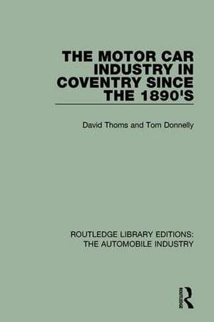 The Motor Car Industry in Coventry Since the 1890's de David Thoms