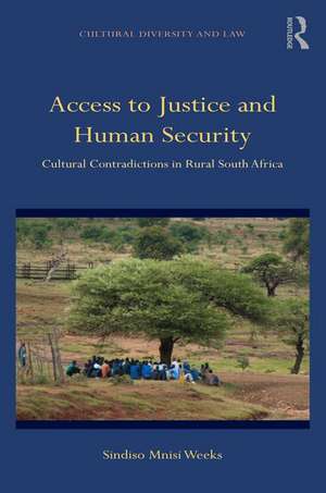 Access to Justice and Human Security: Cultural Contradictions in Rural South Africa de Sindiso Mnisi Weeks