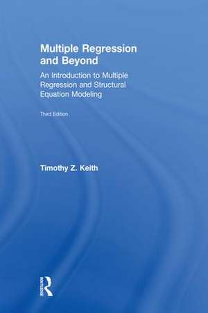 Multiple Regression and Beyond: An Introduction to Multiple Regression and Structural Equation Modeling de Timothy Z. Keith