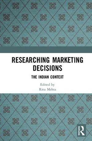 Researching Marketing Decisions: The Indian Context de Ritu Mehta