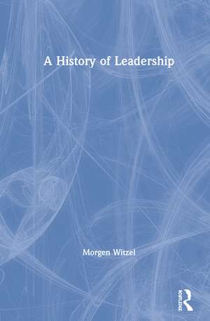 A History of Leadership de Morgen Witzel