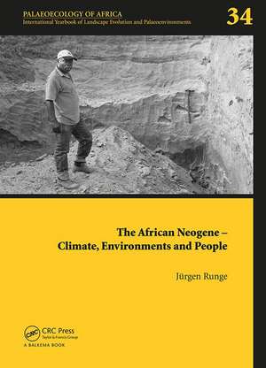 The African Neogene - Climate, Environments and People: Palaeoecology of Africa 34 de Jürgen Runge