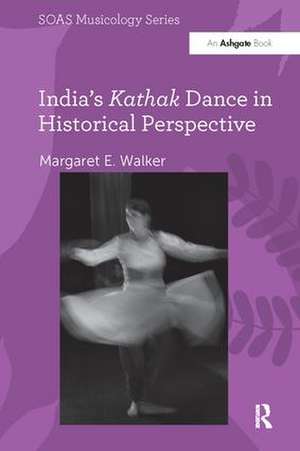 India's Kathak Dance in Historical Perspective de Margaret E. Walker