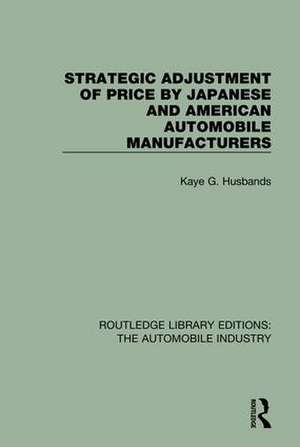 Strategic Adjustment of Price by Japanese and American Automobile Manufacturers de Kaye G. Husbands