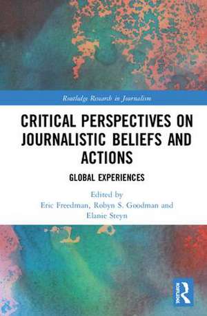 Critical Perspectives on Journalistic Beliefs and Actions: Global Experiences de Eric Freedman