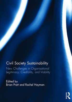 Civil Society Sustainability: New challenges in organisational legitimacy, credibility, and viability de BRIAN PRATT