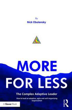 More for Less: The Complex Adaptive Leader de Nick Obolensky