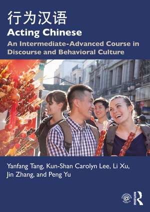 Acting Chinese: An Intermediate-Advanced Course in Discourse and Behavioral Culture 行为汉语 de Yanfang Tang