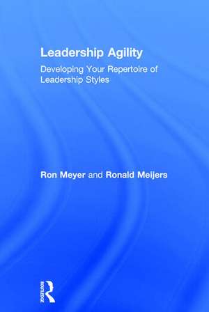 Leadership Agility: Developing Your Repertoire of Leadership Styles de Ron Meyer