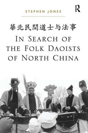 In Search of the Folk Daoists of North China de Stephen Jones