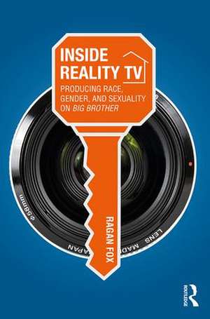 Inside Reality TV: Producing Race, Gender, and Sexuality on "Big Brother" de Ragan Fox