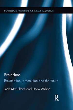 Pre-crime: Pre-emption, precaution and the future de Jude McCulloch