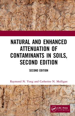 Natural and Enhanced Attenuation of Contaminants in Soils, Second Edition de Raymond N. Yong