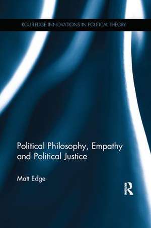 Political Philosophy, Empathy and Political Justice de Matt Edge