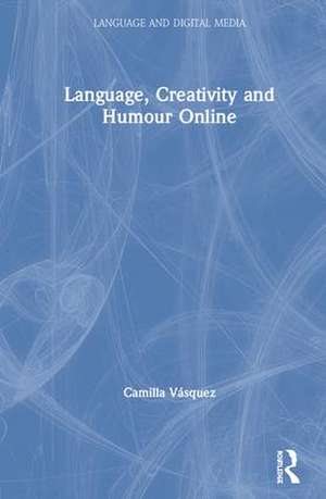 Language, Creativity and Humour Online de Camilla Vásquez