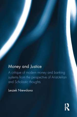 Money and Justice: A critique of modern money and banking systems from the perspective of Aristotelian and Scholastic thoughts de Leszek Niewdana