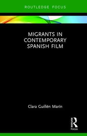 Migrants in Contemporary Spanish Film de Clara Guillén Marín