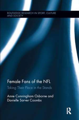 Female Fans of the NFL: Taking Their Place in the Stands de Anne Cunningham Osborne