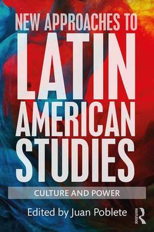 New Approaches to Latin American Studies: Culture and Power de Juan Poblete