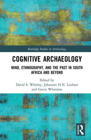 Cognitive Archaeology: Mind, Ethnography, and the Past in South Africa and Beyond de David S. Whitley